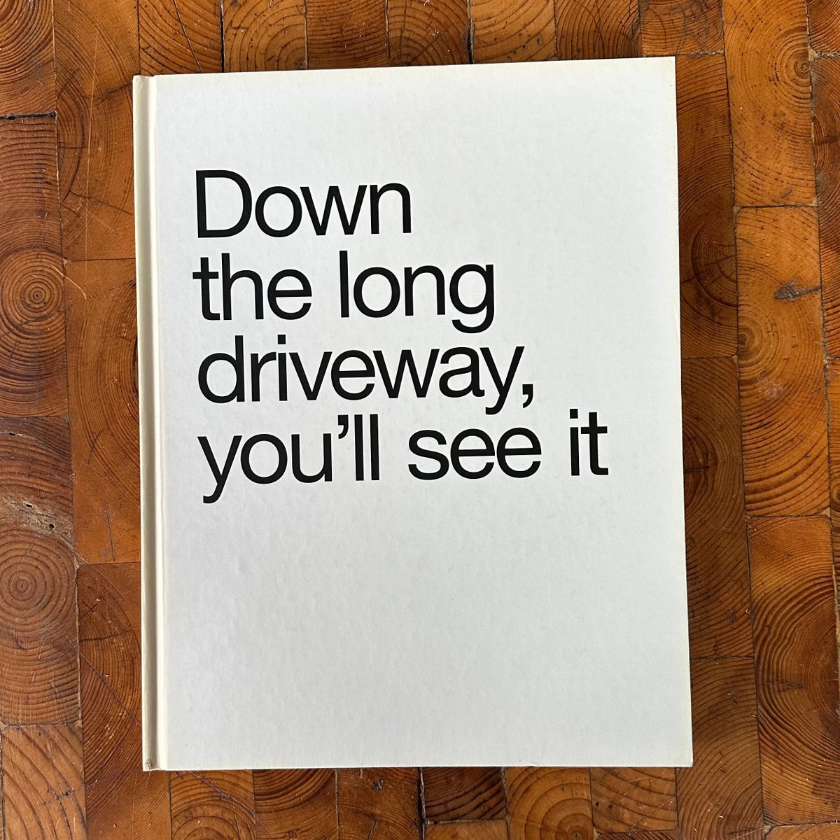Down the Long Driveway, you'll see it