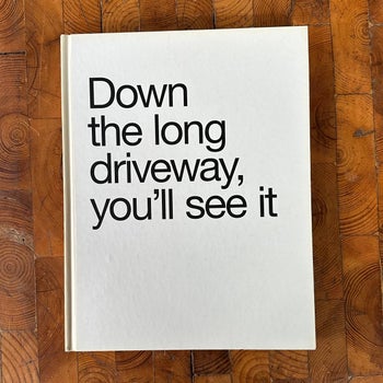 Down the Long Driveway, you'll see it